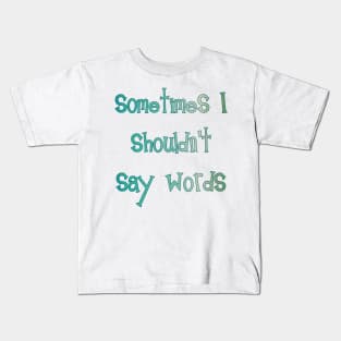 Sometimes I Shouldn't Say Words (teal outline) Kids T-Shirt